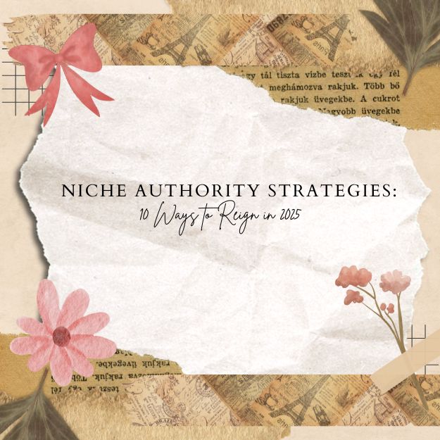 Niche Authority Strategies: 10 Ways to Reign in 2025